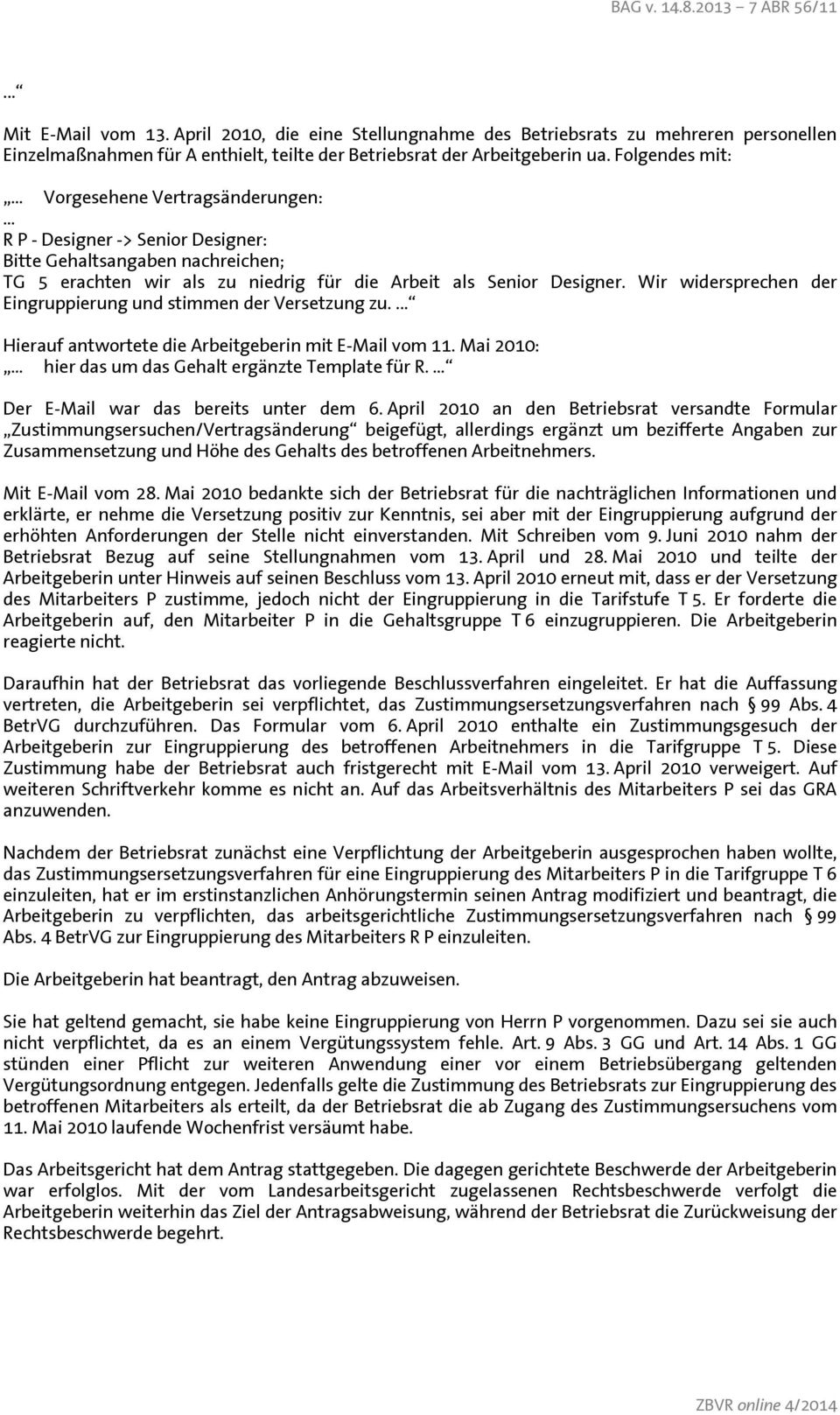 Wir widersprechen der Eingruppierung und stimmen der Versetzung zu.... Hierauf antwortete die Arbeitgeberin mit E-Mail vom 11. Mai 2010: hier das um das Gehalt ergänzte Template für R.