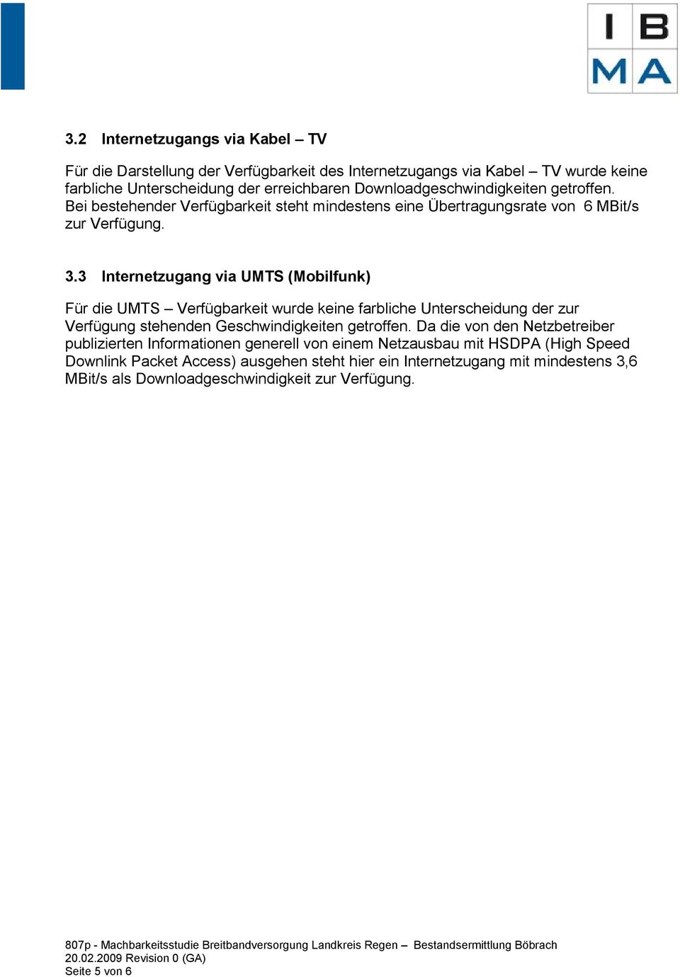 3 Internetzugang via UMTS (Mobilfunk) Für die UMTS Verfügbarkeit wurde keine farbliche Unterscheidung der zur Verfügung stehenden Geschwindigkeiten getroffen.