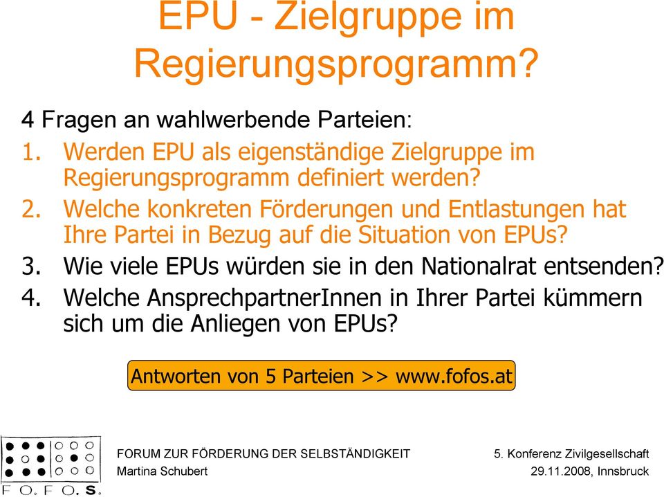 Welche konkreten Förderungen und Entlastungen hat Ihre Partei in Bezug auf die Situation von EPUs? 3.