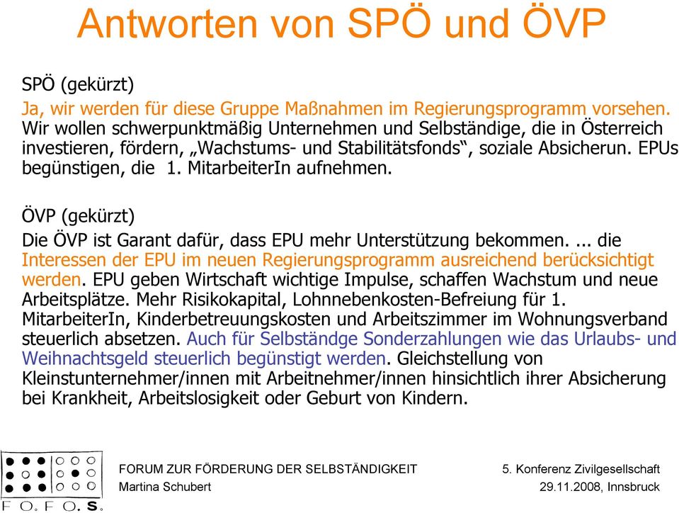 ÖVP (gekürzt) Die ÖVP ist Garant dafür, dass EPU mehr Unterstützung bekommen.... die Interessen der EPU im neuen Regierungsprogramm ausreichend berücksichtigt werden.