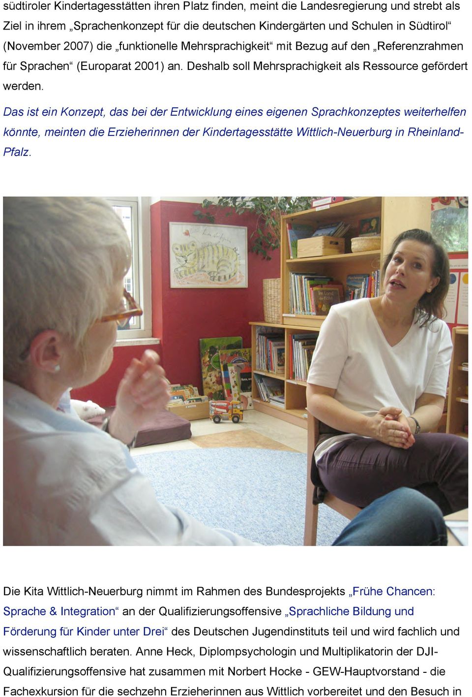 Das ist ein Konzept, das bei der Entwicklung eines eigenen Sprachkonzeptes weiterhelfen könnte, meinten die Erzieherinnen der Kindertagesstätte Wittlich-Neuerburg in Rheinland- Pfalz.