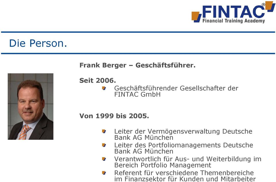 Leiter der Vermögensverwaltung Deutsche Bank AG München Leiter des Portfoliomanagements Deutsche