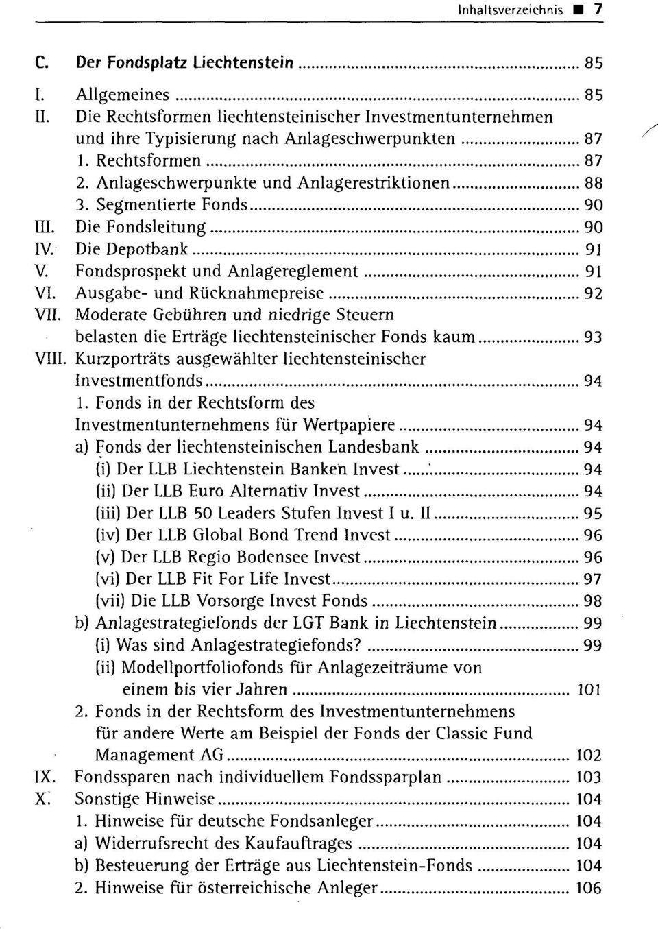 Moderate Gebühren und niedrige Steuern belasten die Erträge liechtensteinischer Fonds kaum 93 VIII. Kurzporträts ausgewählter liechtensteinischer Investmentfonds 94 1.