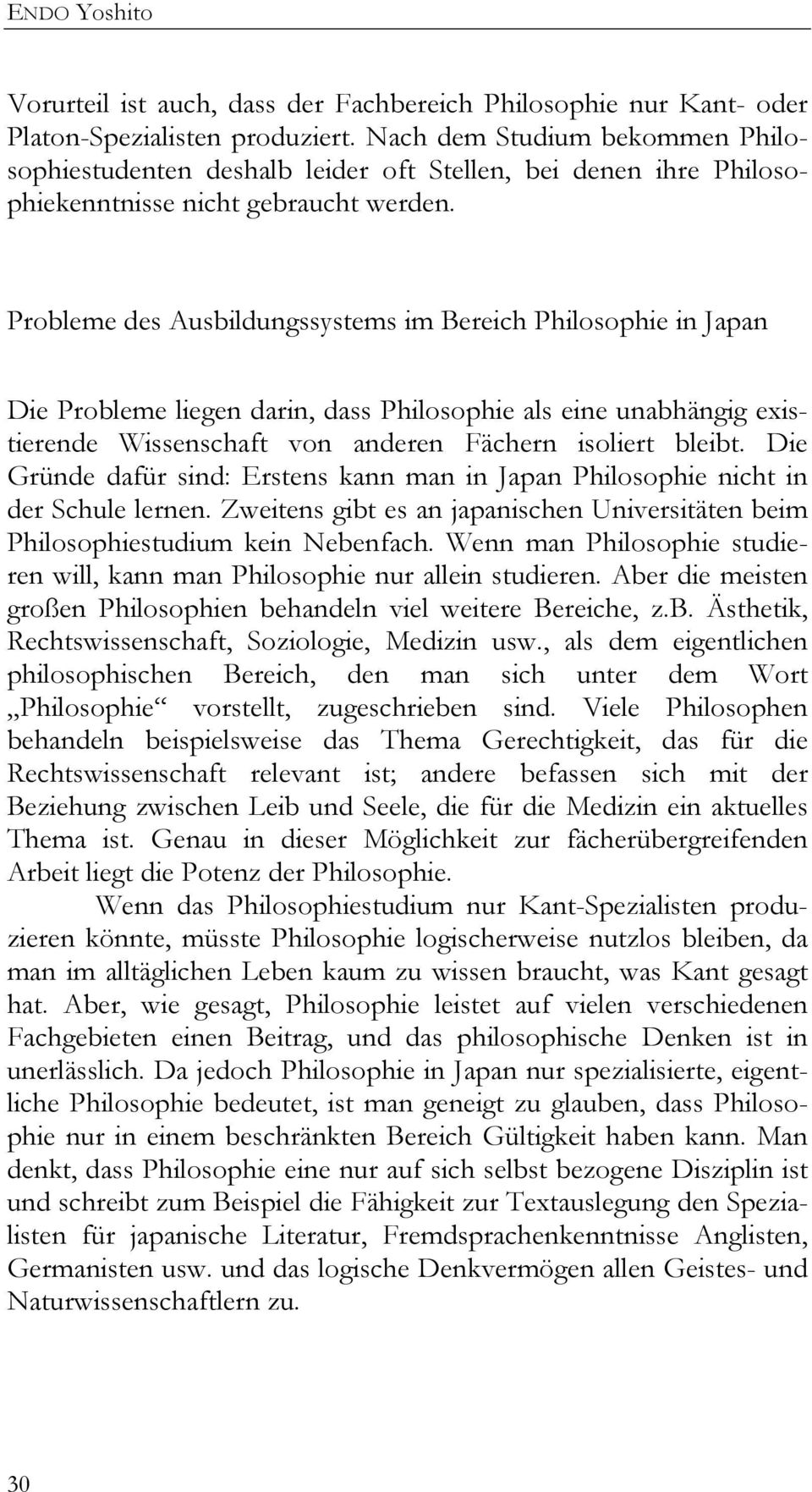 Probleme des Ausbildungssystems im Bereich Philosophie in Japan Die Probleme liegen darin, dass Philosophie als eine unabhängig existierende Wissenschaft von anderen Fächern isoliert bleibt.