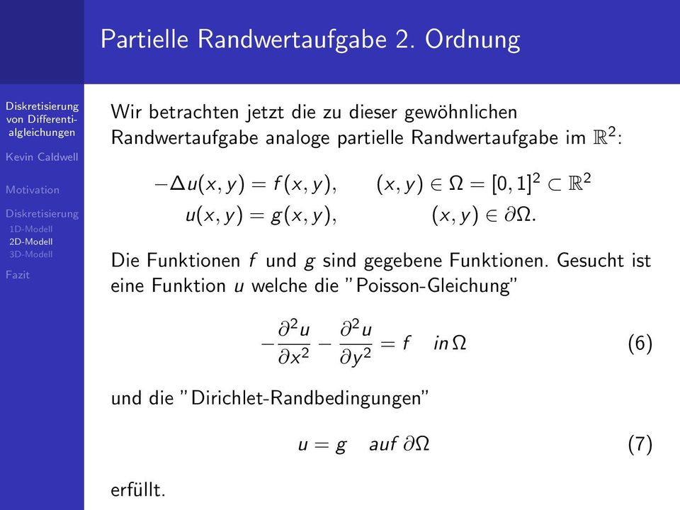 Randwertaufgabe im R 2 : u(x, y) = f (x, y), (x, y) Ω = [0, 1] 2 R 2 u(x, y) = g(x, y), (x, y) Ω.