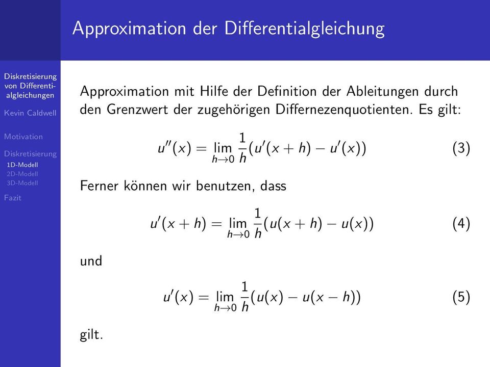 Es gilt: u 1 (x) = lim h 0 h (u (x + h) u (x)) (3) Ferner können wir benutzen,