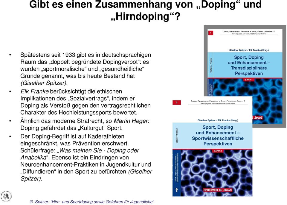 Spitzer). Elk Franke berücksichtigt die ethischen Implikationen des Sozialvertrags, indem er Doping als Verstoß gegen den vertragsrechtlichen Charakter des Hochleistungssports bewertet.