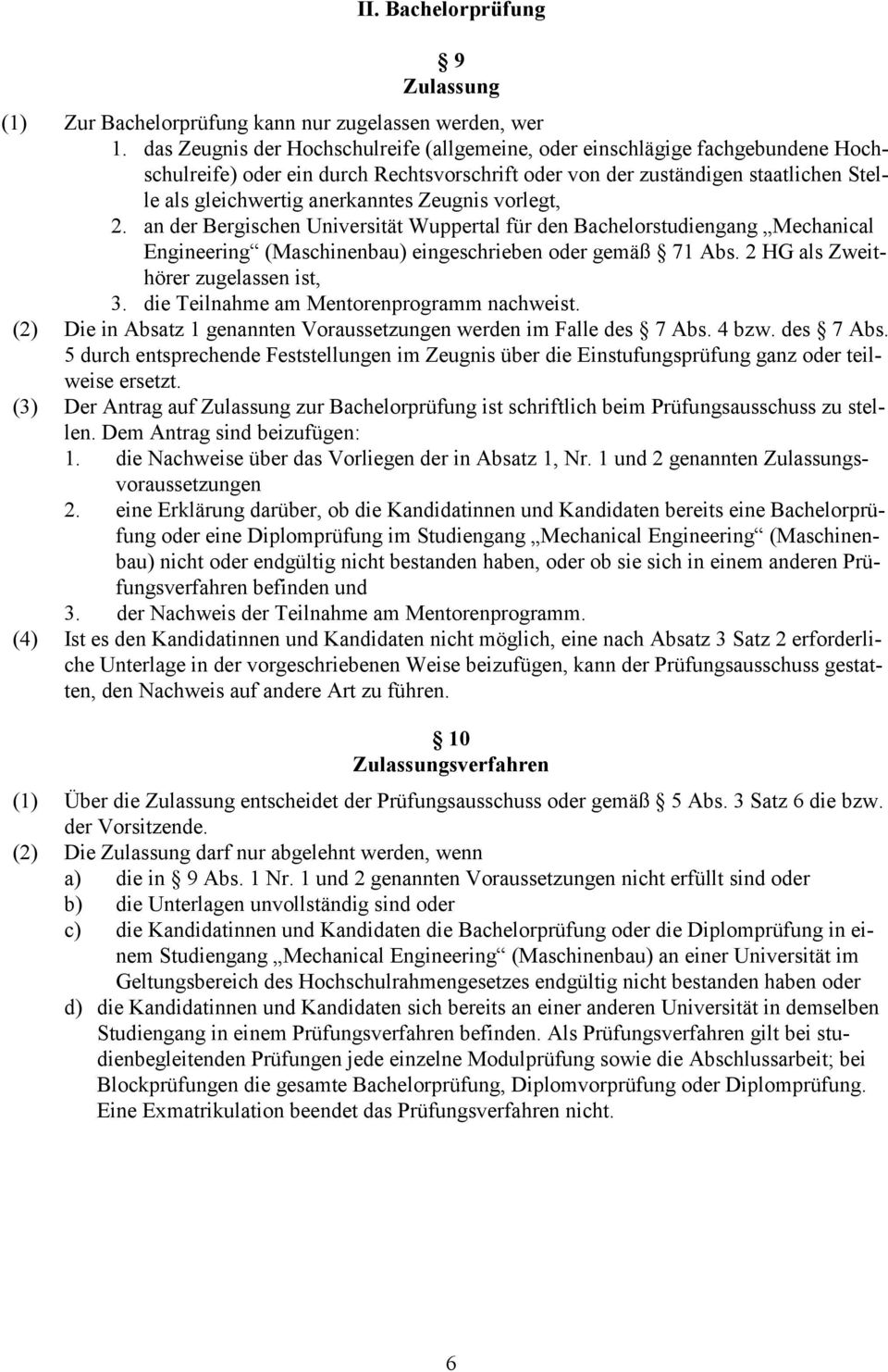 Zeugnis vorlegt, 2. an der Bergischen Universität Wuppertal für den Bachelorstudiengang Mechanical Engineering (Maschinenbau) eingeschrieben oder gemäß 71 Abs. 2 HG als Zweithörer zugelassen ist, 3.