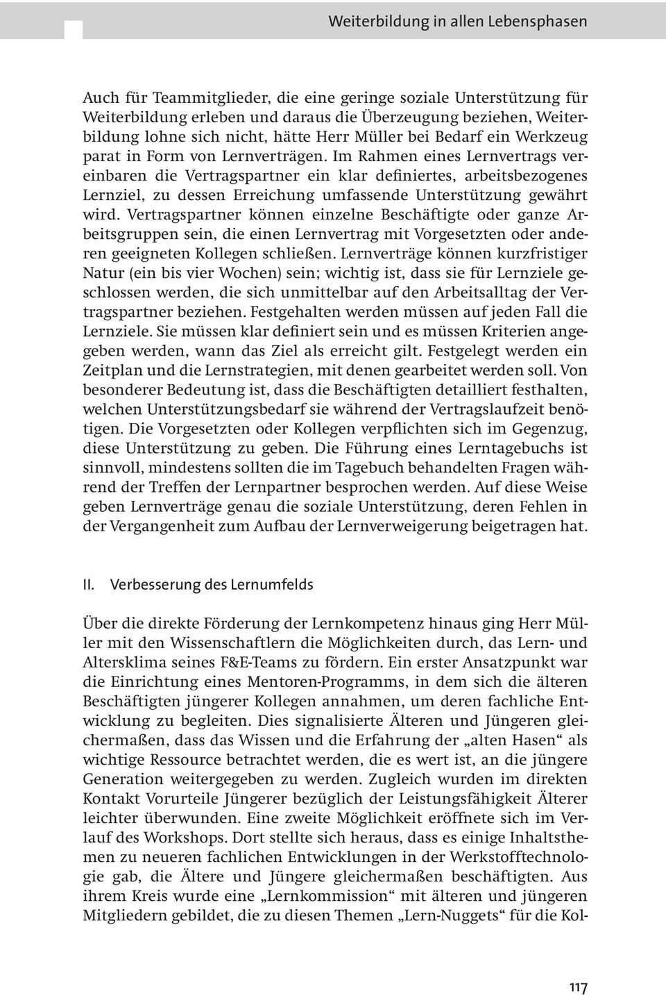 Im Rahmen eines Lernvertrags vereinbaren die Vertragspartner ein klar definiertes, arbeitsbezogenes Lernziel, zu dessen Erreichung umfassende Unterstützung gewährt wird.