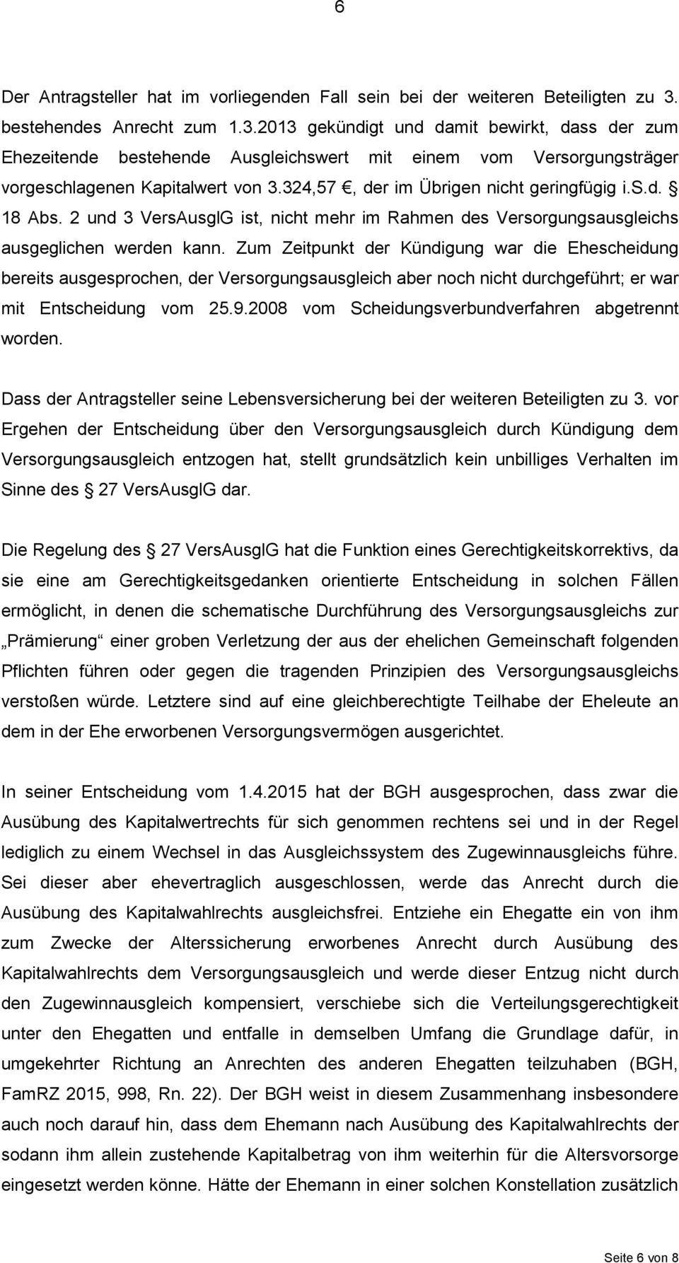 324,57, der im Übrigen nicht geringfügig i.s.d. 18 Abs. 2 und 3 VersAusglG ist, nicht mehr im Rahmen des Versorgungsausgleichs ausgeglichen werden kann.