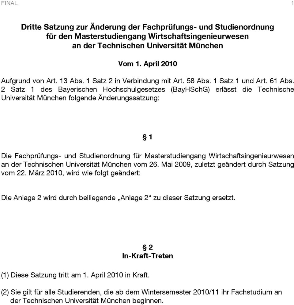 2 Satz 1 des Bayerischen Hochschulgesetzes (BayHSchG) erlässt die Technische Universität München folgende Änderungssatzung: 1 Die Fachprüfungs- und Studienordnung für Masterstudiengang