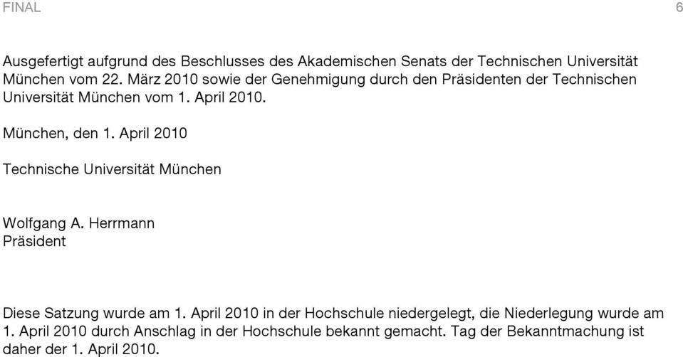 April 2010 Technische Universität München Wolfgang A. Herrmann Präsident Diese Satzung wurde am 1.