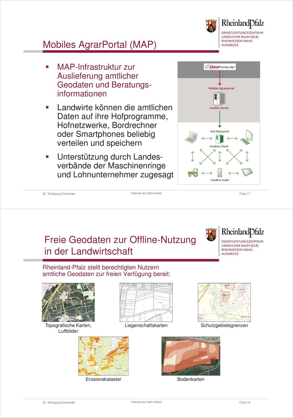 und Lohnunternehmer zugesagt Folie 17 Freie Geodaten zur Offline-Nutzung in der Landwirtschaft Rheinland-Pfalz stellt berechtigten Nutzern amtliche
