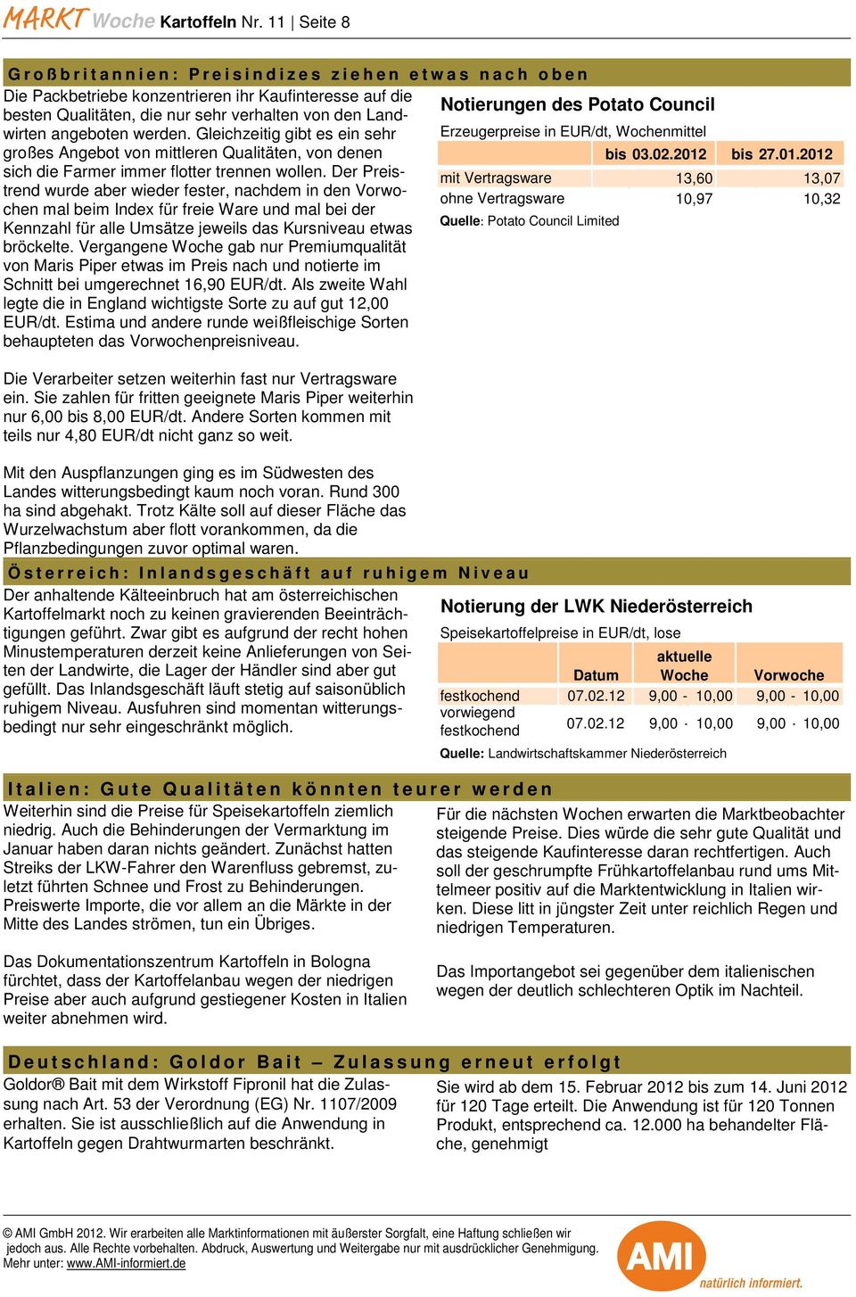 den Landwirten angeboten werden. Gleichzeitig gibt es ein sehr Erzeugerpreise in EUR/dt, Wochenmittel großes Angebot von mittleren Qualitäten, von denen bis 03.02.2012