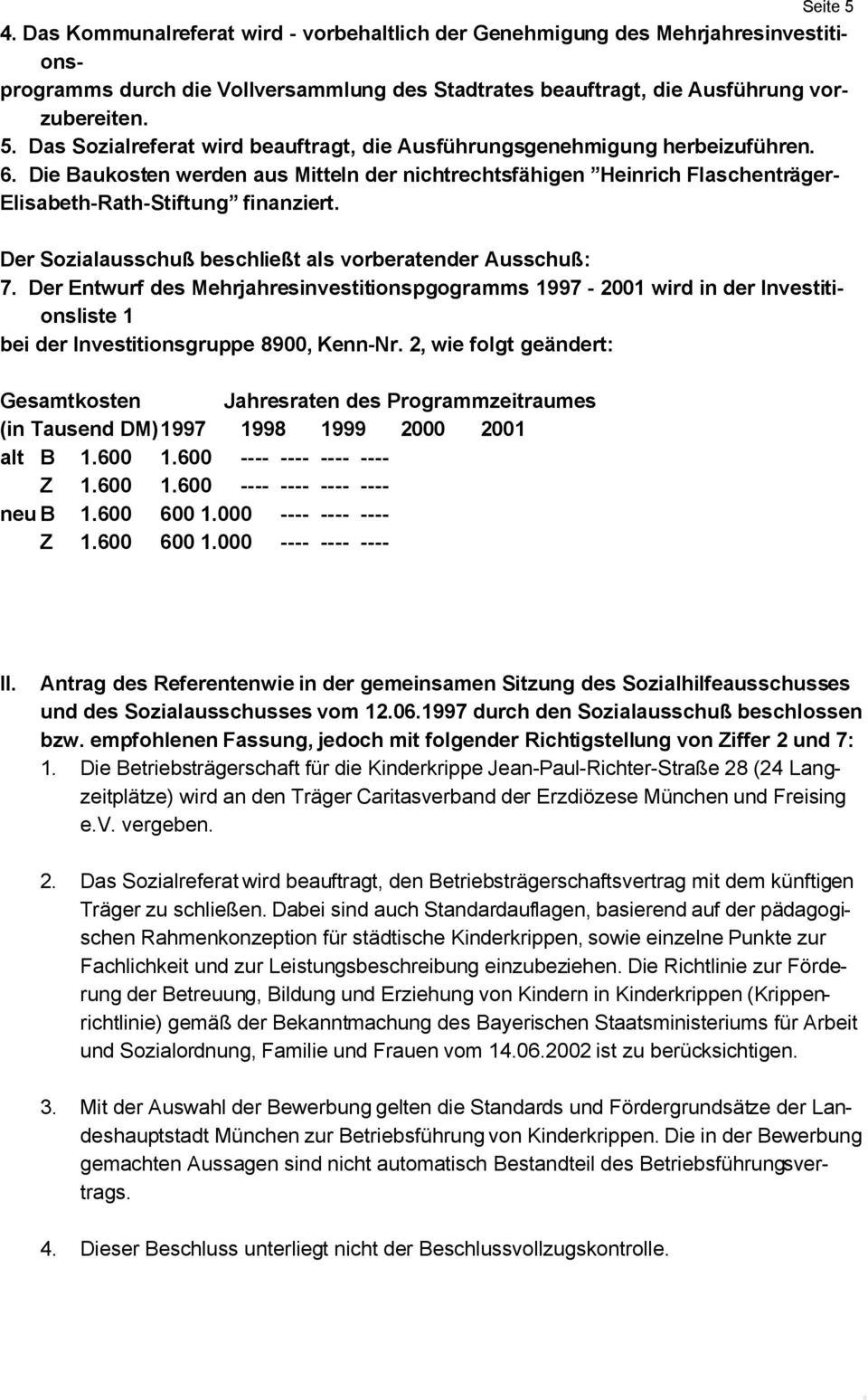 Der Entwurf des Mehrjahresinvestitionspgogramms 1997-2001 wird in der Investitionsliste 1 bei der Investitionsgruppe 8900, Kenn-Nr.