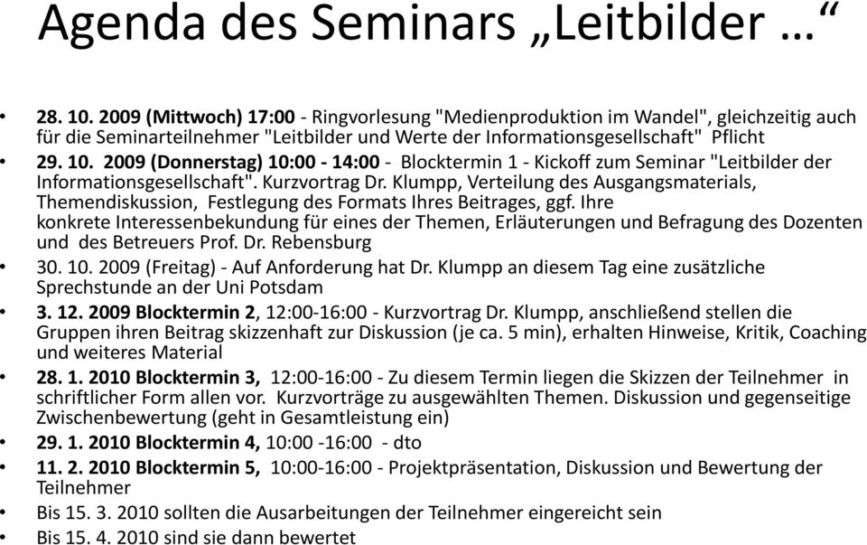 2009 (Donnerstag) 10:00-14:00 - Blocktermin 1 - Kickoff zum Seminar "Leitbilder der Informationsgesellschaft". Kurzvortrag Dr.