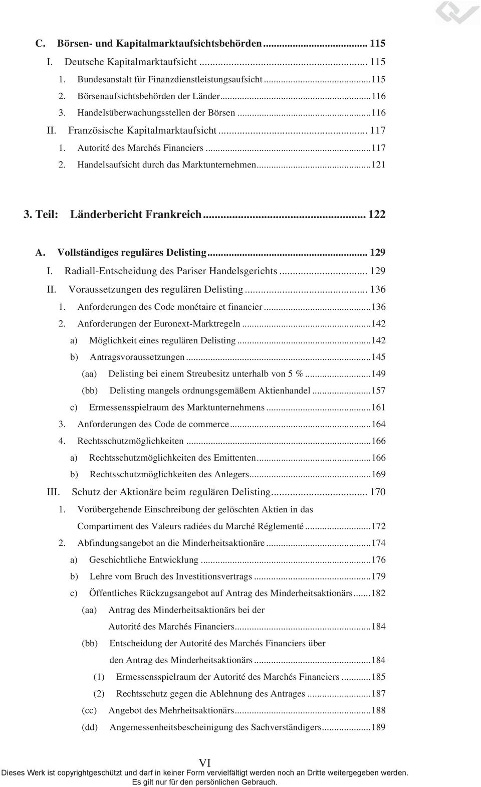 Teil: Länderbericht Frankreich... 122 A. Vollständiges reguläres Delisting... 129 I. Radiall-Entscheidung des Pariser Handelsgerichts... 129 II. Voraussetzungen des regulären Delisting... 136 1.