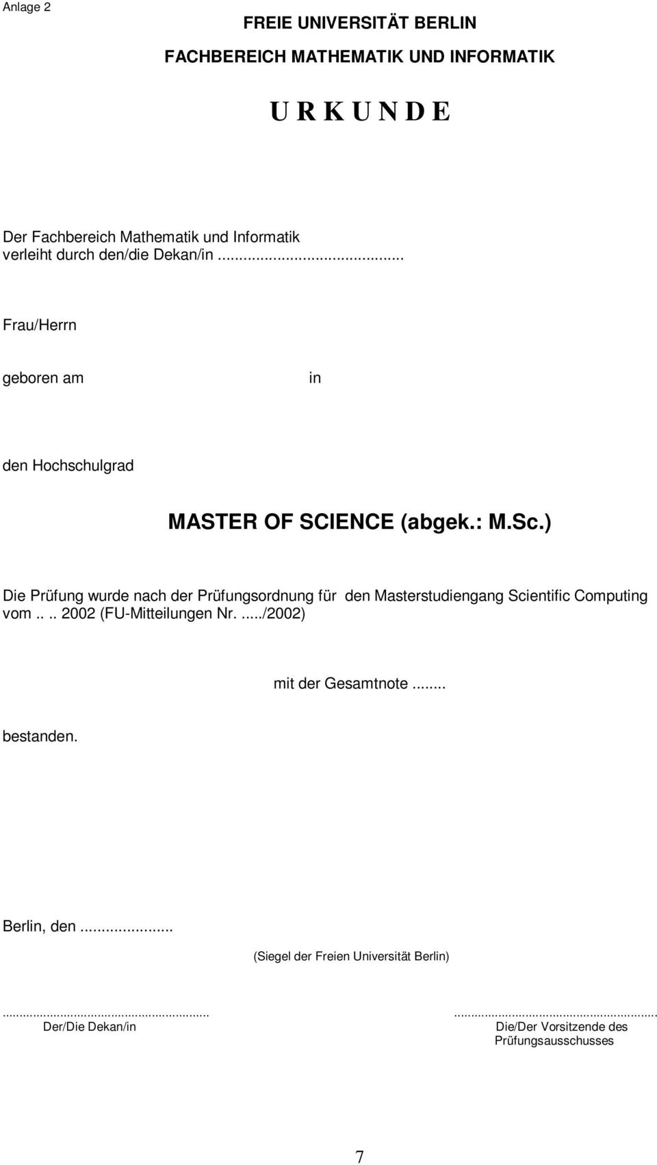 ) Die Prüfung wurde nach der Prüfungsordnung für den Masterstudiengang Scientific Computing vom.... 2002 (FU-Mitteilungen Nr.