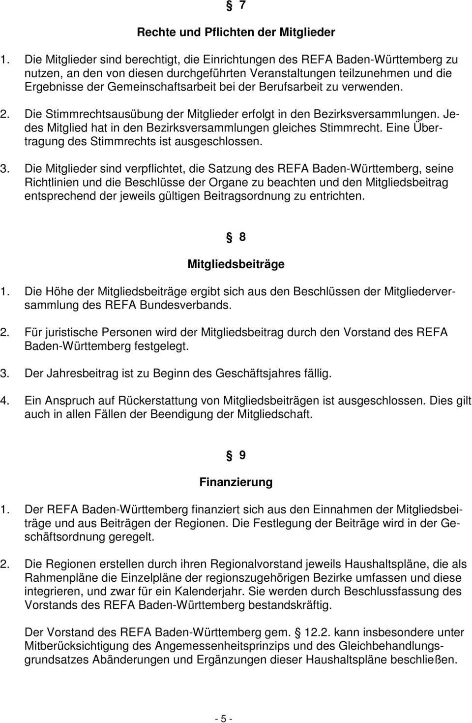 der Berufsarbeit zu verwenden. 2. Die Stimmrechtsausübung der Mitglieder erfolgt in den Bezirksversammlungen. Jedes Mitglied hat in den Bezirksversammlungen gleiches Stimmrecht.