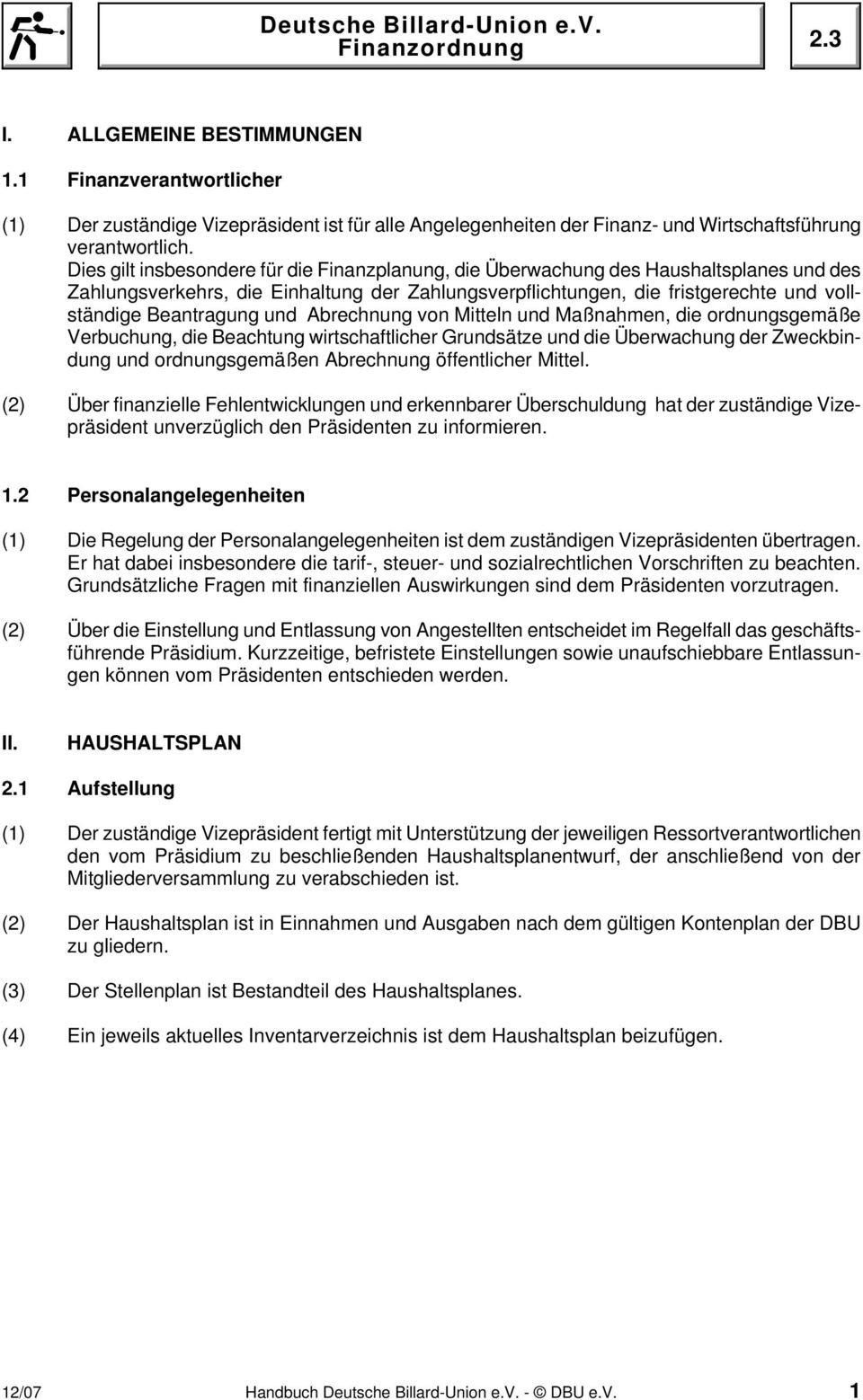 und Abrechnung von Mitteln und Maßnahmen, die ordnungsgemäße Verbuchung, die Beachtung wirtschaftlicher Grundsätze und die Überwachung der Zweckbindung und ordnungsgemäßen Abrechnung öffentlicher