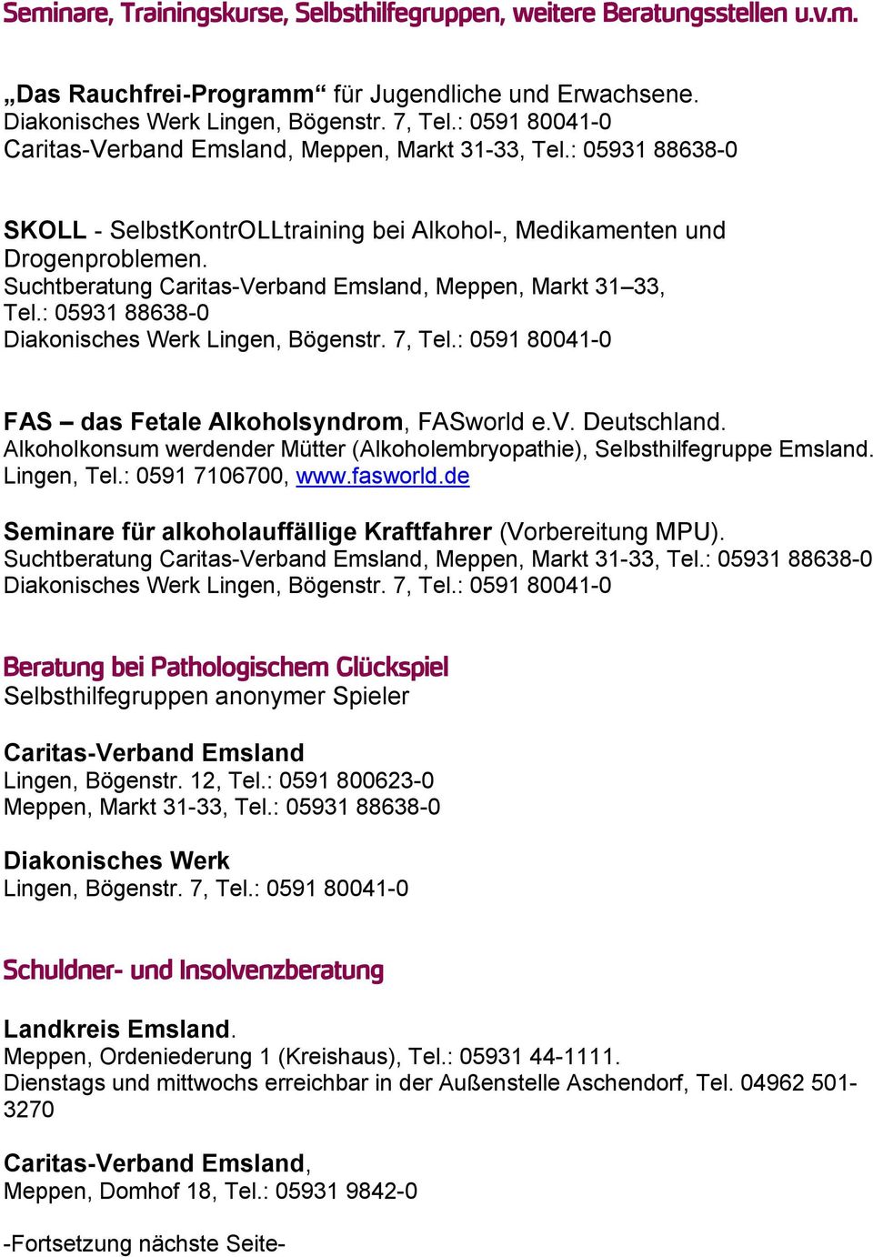 Suchtberatung Caritas-Verband Emsland, Meppen, Markt 31 33, Tel.: 05931 88638-0 Diakonisches Werk Lingen, Bögenstr. 7, Tel.: 0591 80041-0 FAS das Fetale Alkoholsyndrom, FASworld e.v. Deutschland.