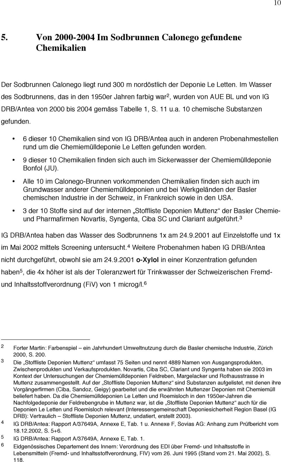 6 dieser 10 Chemikalien sind von IG DRB/Antea auch in anderen Probenahmestellen rund um die Chemiemülldeponie Le Letten gefunden worden.