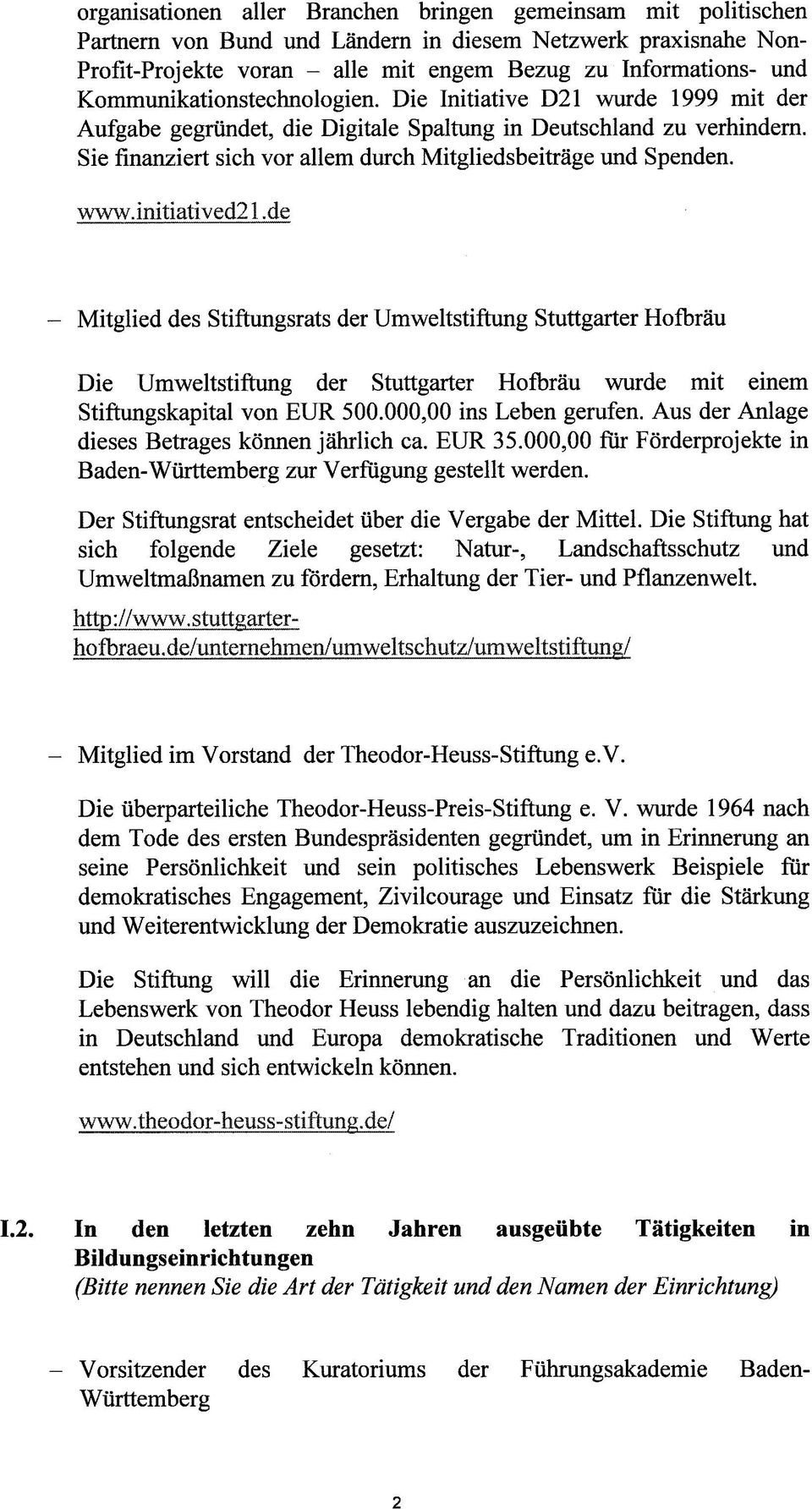 Sie finanziert sich vor allem durch Mitgliedsbeiträge und Spenden. ww\v.initiatived21.