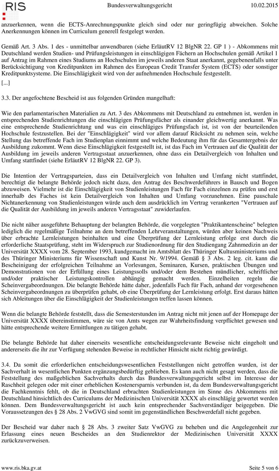 GP 1 ) - Abkommens mit Deutschland werden Studien- und Prüfungsleistungen in einschlägigen Fächern an Hochschulen gemäß Artikel 1 auf Antrag im Rahmen eines Studiums an Hochschulen im jeweils anderen