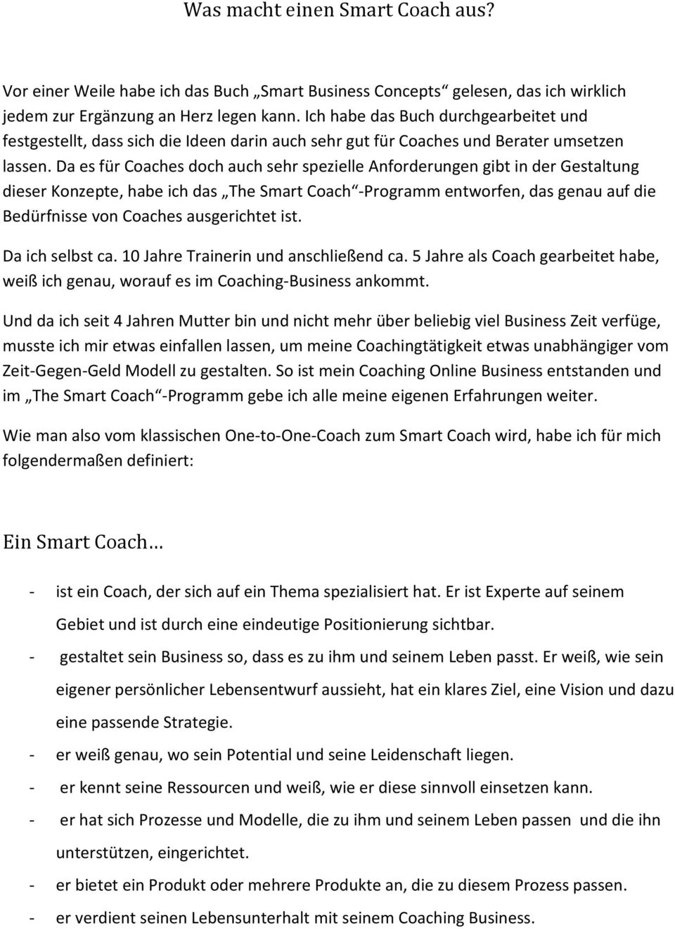 Da es für Coaches doch auch sehr spezielle Anforderungen gibt in der Gestaltung dieser Konzepte, habe ich das The Smart Coach -Programm entworfen, das genau auf die Bedürfnisse von Coaches