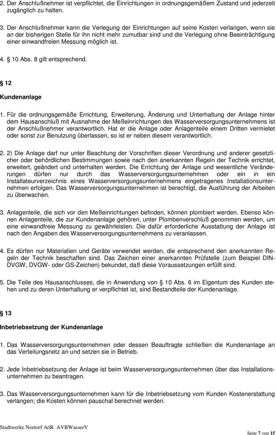 einwandfreien Messung möglich ist. 4. 10 Abs. 8 gilt entsprechend. 12 Kundenanlage 1.