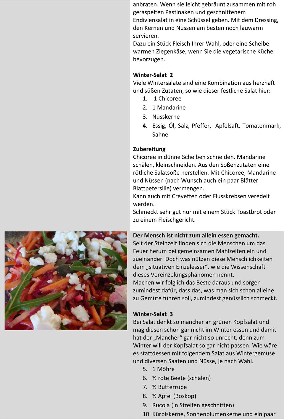 Winter- Salat 2 Viele Wintersalate sind eine Kombination aus herzhaft und süßen Zutaten, so wie dieser festliche Salat hier: 1. 1 Chicoree 2. 1 Mandarine 3. Nusskerne 4.