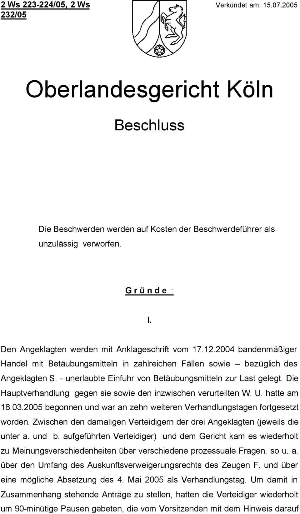 - unerlaubte Einfuhr von Betäubungsmitteln zur Last gelegt. Die Hauptverhandlung gegen sie sowie den inzwischen verurteilten W. U. hatte am 18.03.