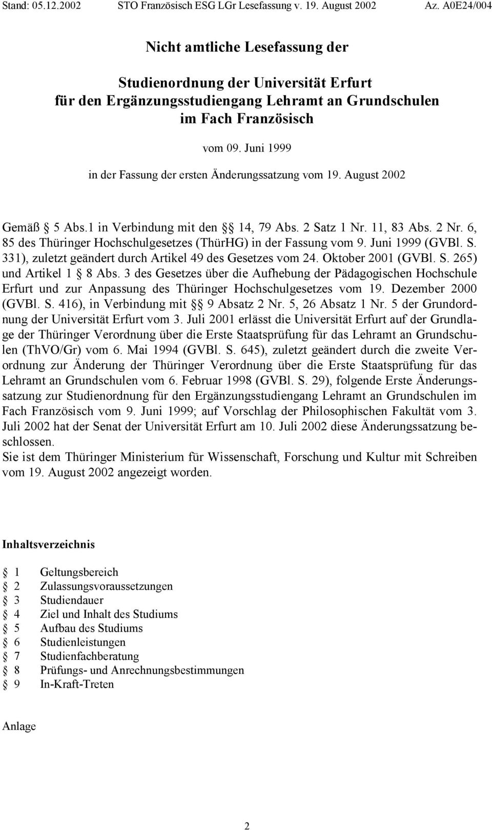 6, 85 des Thüringer Hochschulgesetzes (ThürHG) in der Fassung vom 9. Juni 1999 (GVBl. S. 331), zuletzt geändert durch Artikel 49 des Gesetzes vom 24. Oktober 2001 (GVBl. S. 265) und Artikel 1 8 Abs.