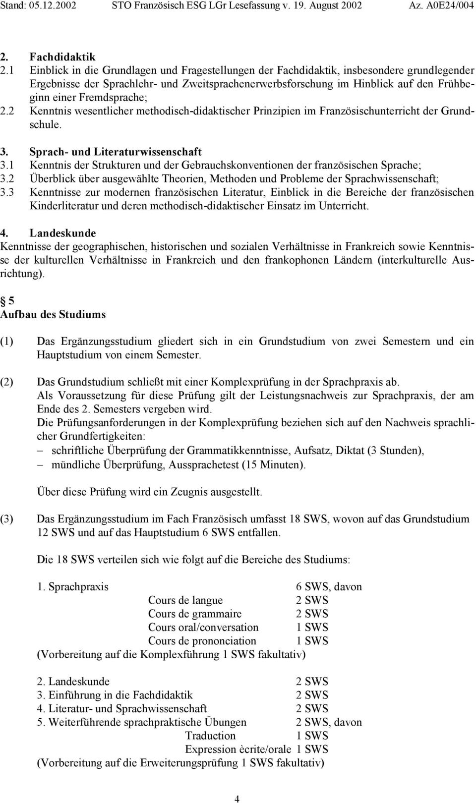 Fremdsprache; 2.2 Kenntnis wesentlicher methodisch-didaktischer Prinzipien im Französischunterricht der Grundschule. 3. Sprach- und Literaturwissenschaft 3.