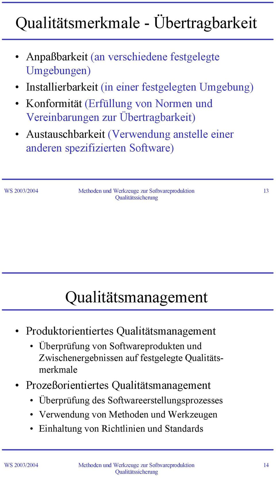 Qualitätsmanagement Produktorientiertes Qualitätsmanagement Überprüfung von Softwareprodukten und Zwischenergebnissen auf festgelegte Qualitätsmerkmale