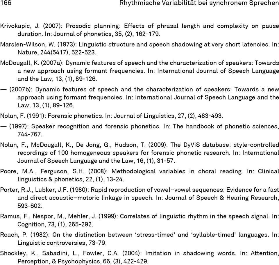 (2007a): Dynamic features of speech and the characterization of speakers: Towards a new approach using formant frequencies. In: International Journal of Speech Language and the Law, 13, (1), 89-126.