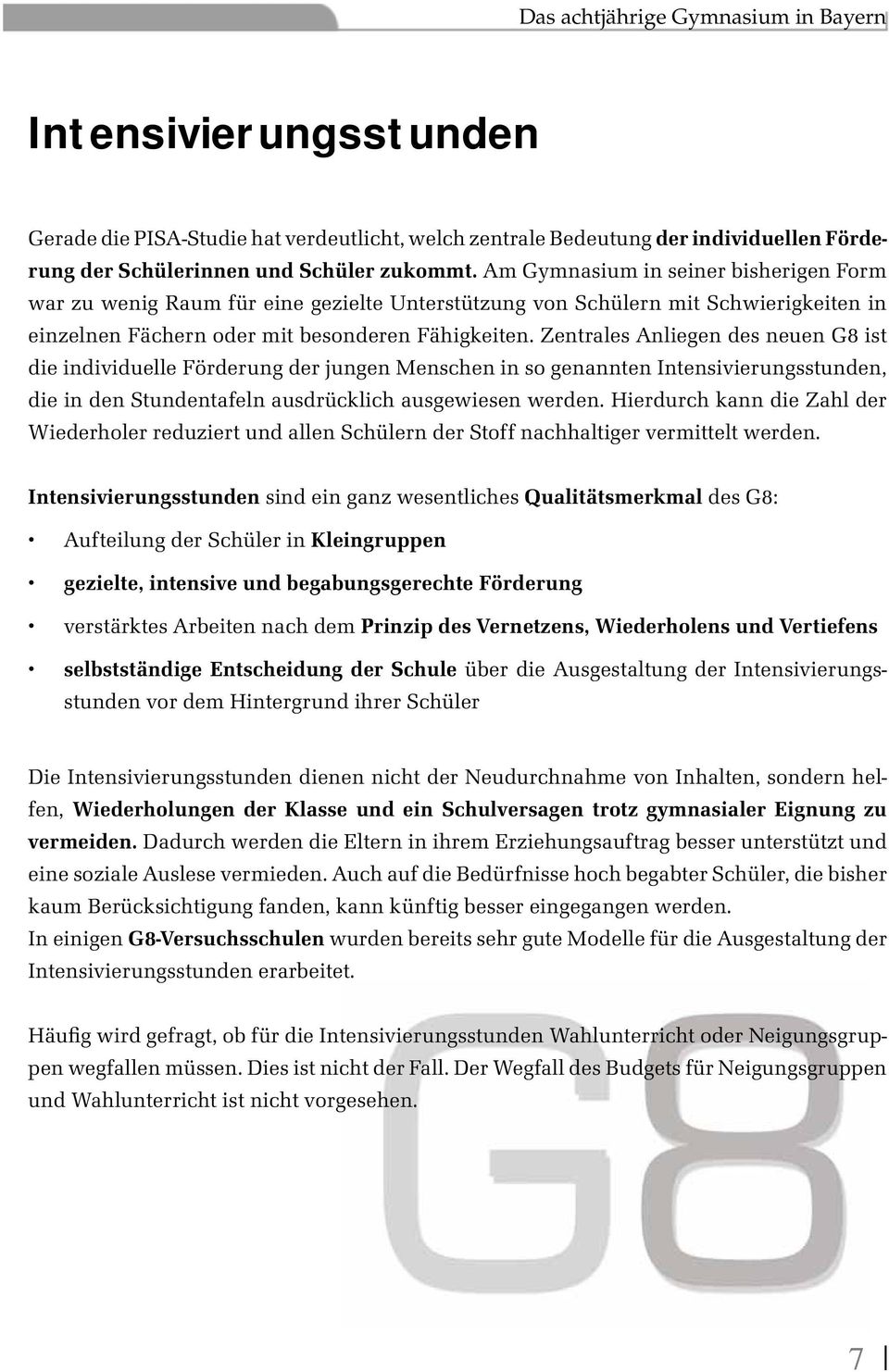 Zentrales Anliegen des neuen G8 ist die individuelle Förderung der jungen Menschen in so genannten Intensivierungsstunden, die in den Stundentafeln ausdrücklich ausgewiesen werden.