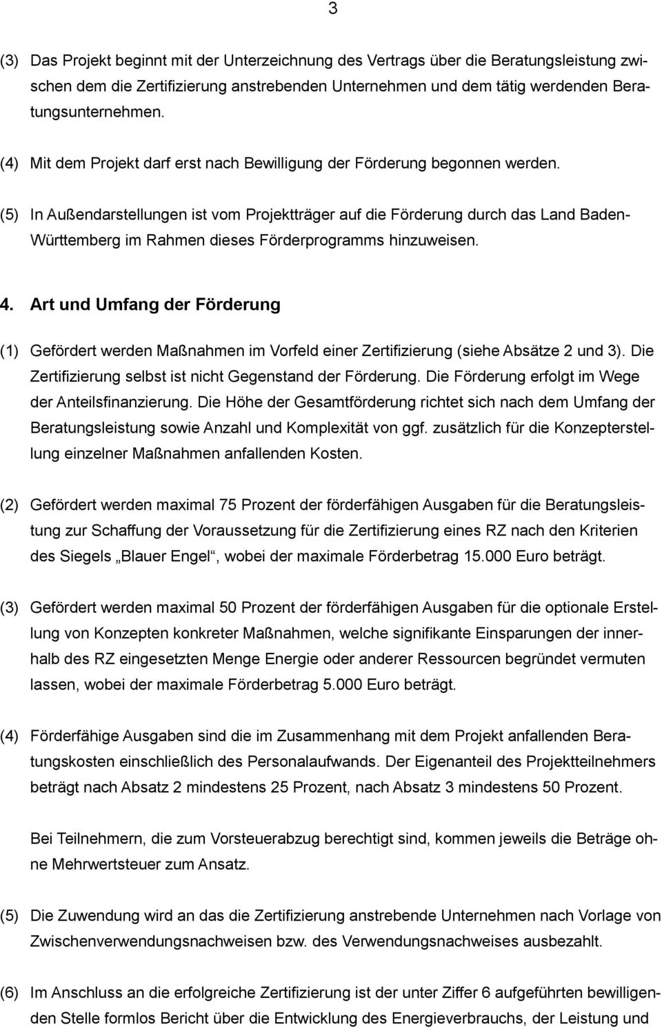 (5) In Außendarstellungen ist vom Projektträger auf die Förderung durch das Land Baden- Württemberg im Rahmen dieses Förderprogramms hinzuweisen. 4.