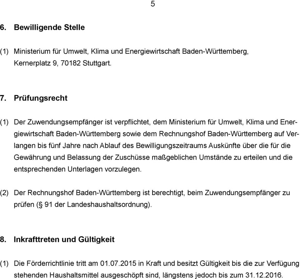 Prüfungsrecht (1) Der Zuwendungsempfänger ist verpflichtet, dem Ministerium für Umwelt, Klima und Energiewirtschaft Baden-Württemberg sowie dem Rechnungshof Baden-Württemberg auf Verlangen bis fünf