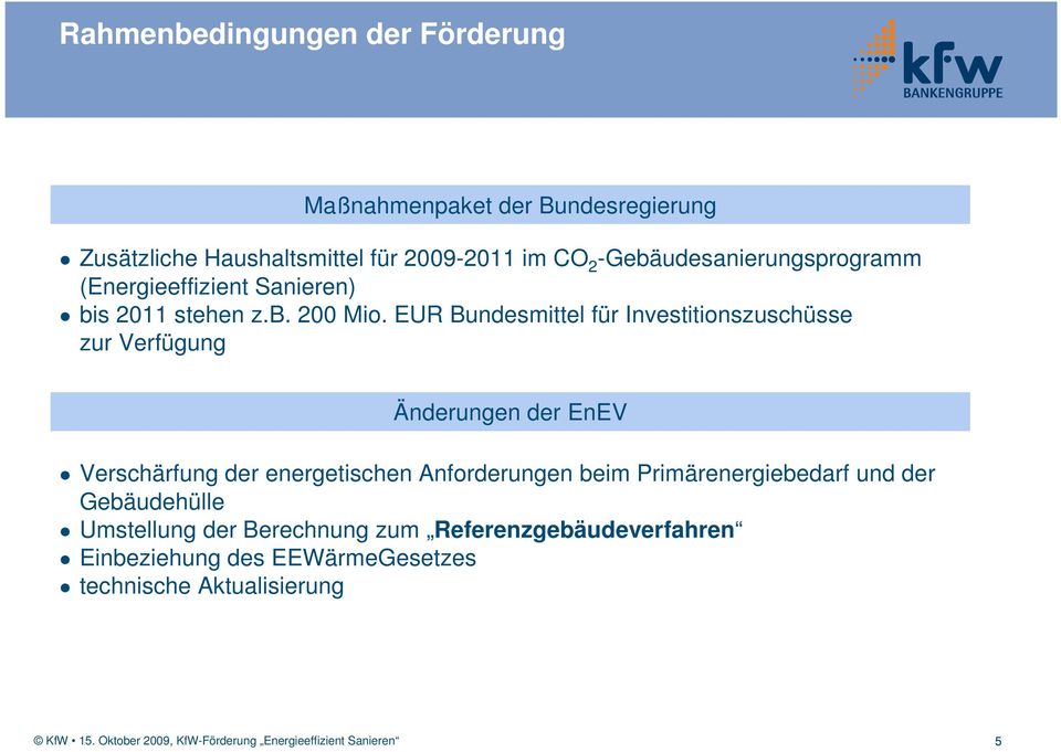 EUR Bundesmittel für Investitionszuschüsse zur Verfügung Änderungen der EnEV Verschärfung der energetischen Anforderungen