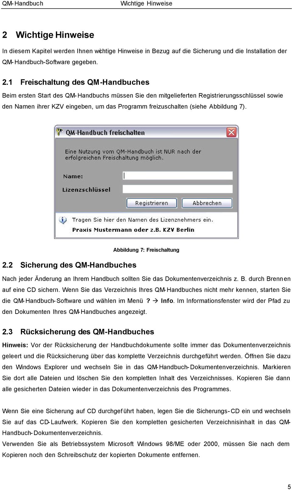 1 Freischaltung des QM-Handbuches Beim ersten Start des QM- Handbuchs müssen Sie den mitgelieferten Registrierungsschlüssel sowie den Namen ihrer KZV eingeben, um das Programm freizuschalten (siehe