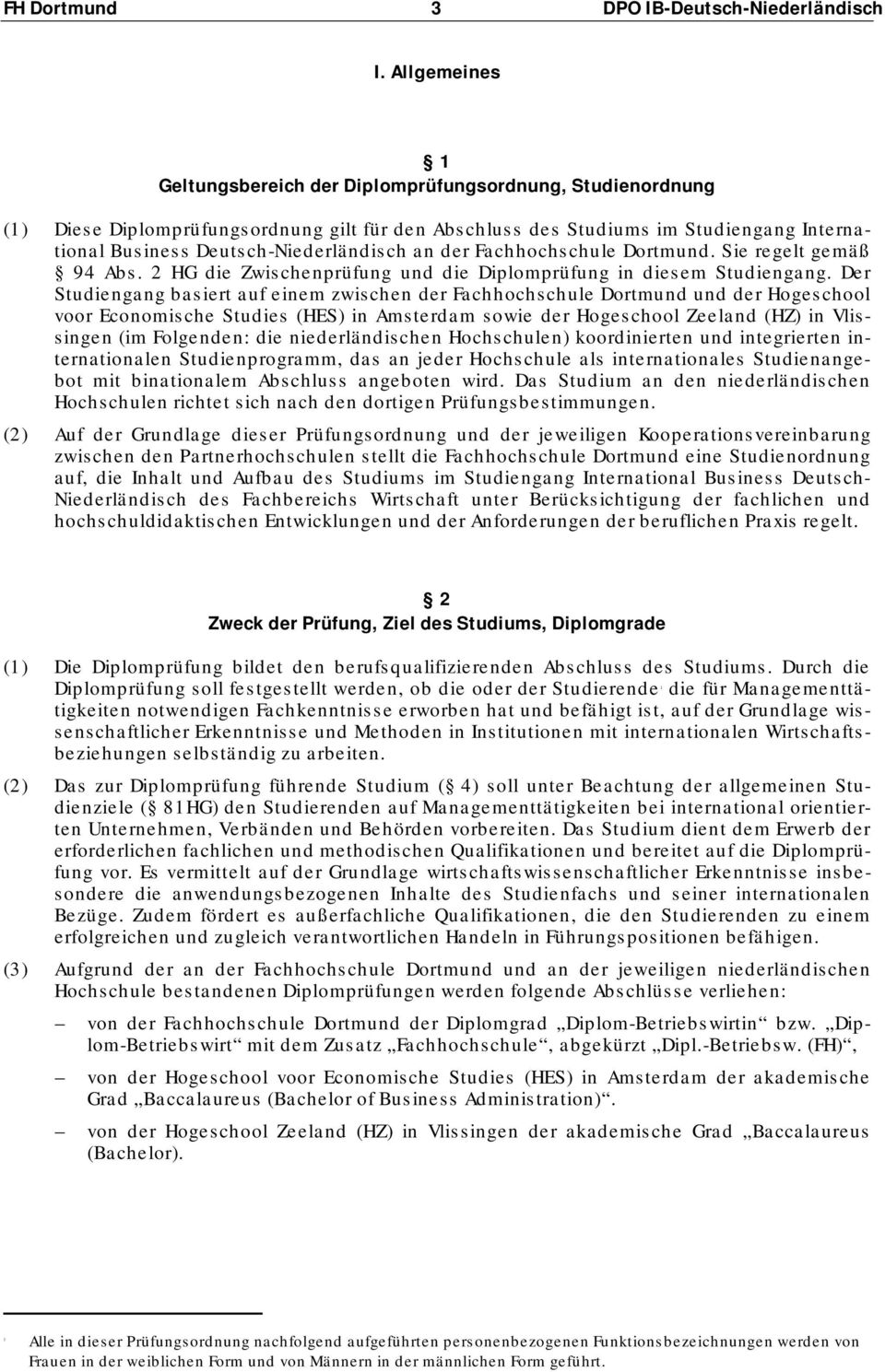 Deutsch-Niederländisch an der Fachhochschule Dortmund. Sie regelt gemäß 94 Abs. 2 HG die Zwischenprüfung und die Diplomprüfung in diesem Studiengang.