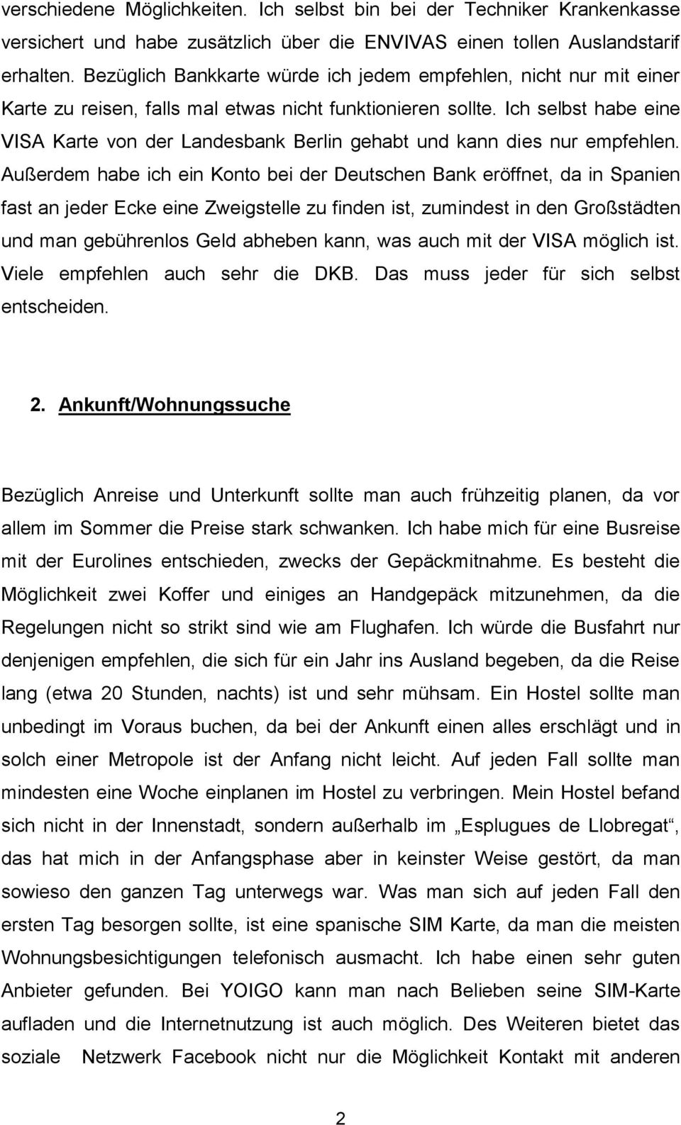 Ich selbst habe eine VISA Karte von der Landesbank Berlin gehabt und kann dies nur empfehlen.