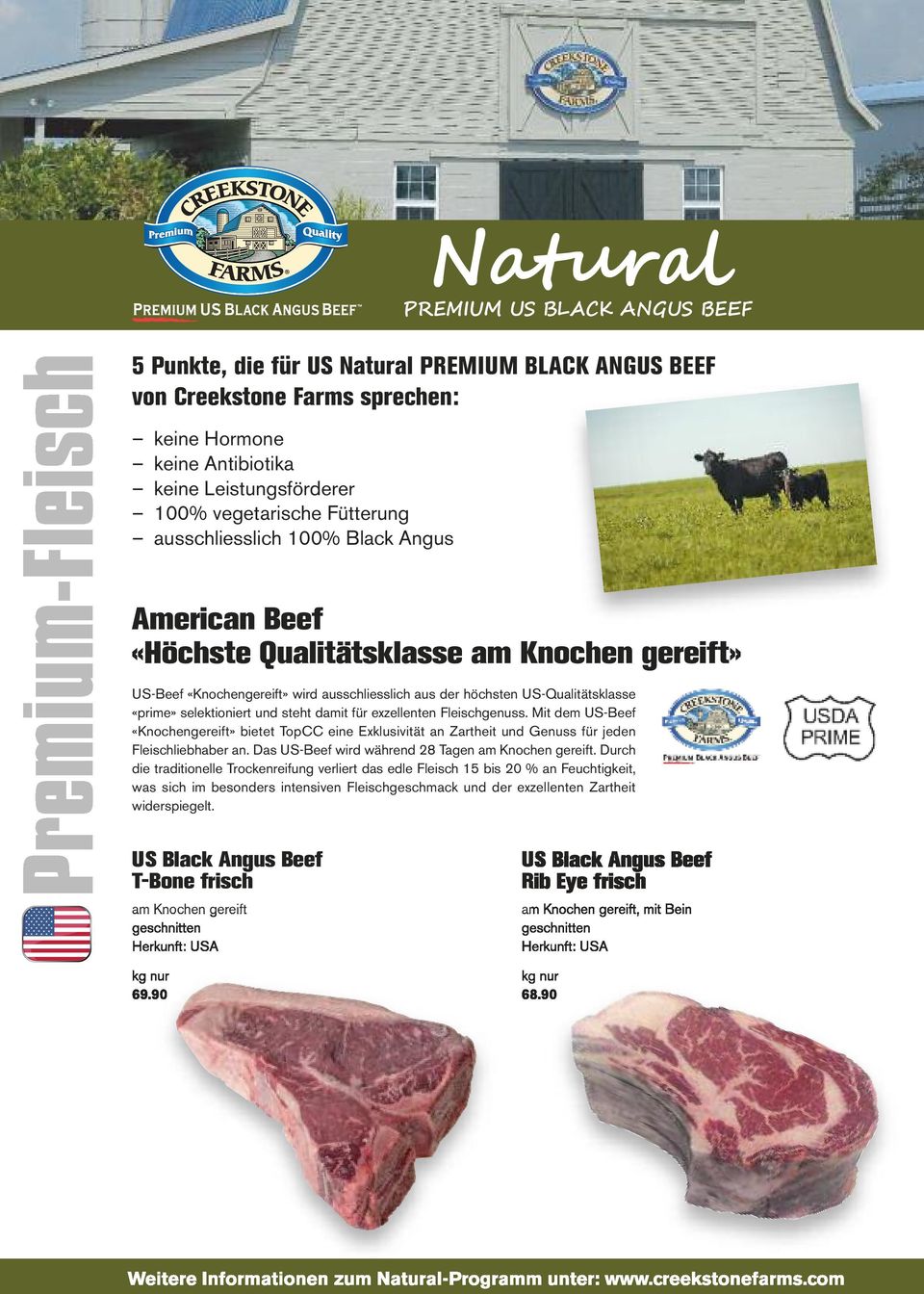 exzellenten Fleischgenuss. Mit dem US-Beef «Knochengereift» bietet TopCC eine Exklusivität an Zartheit und Genuss für jeden Fleischliebhaber an. Das US-Beef wird während 28 Tagen am Knochen gereift.