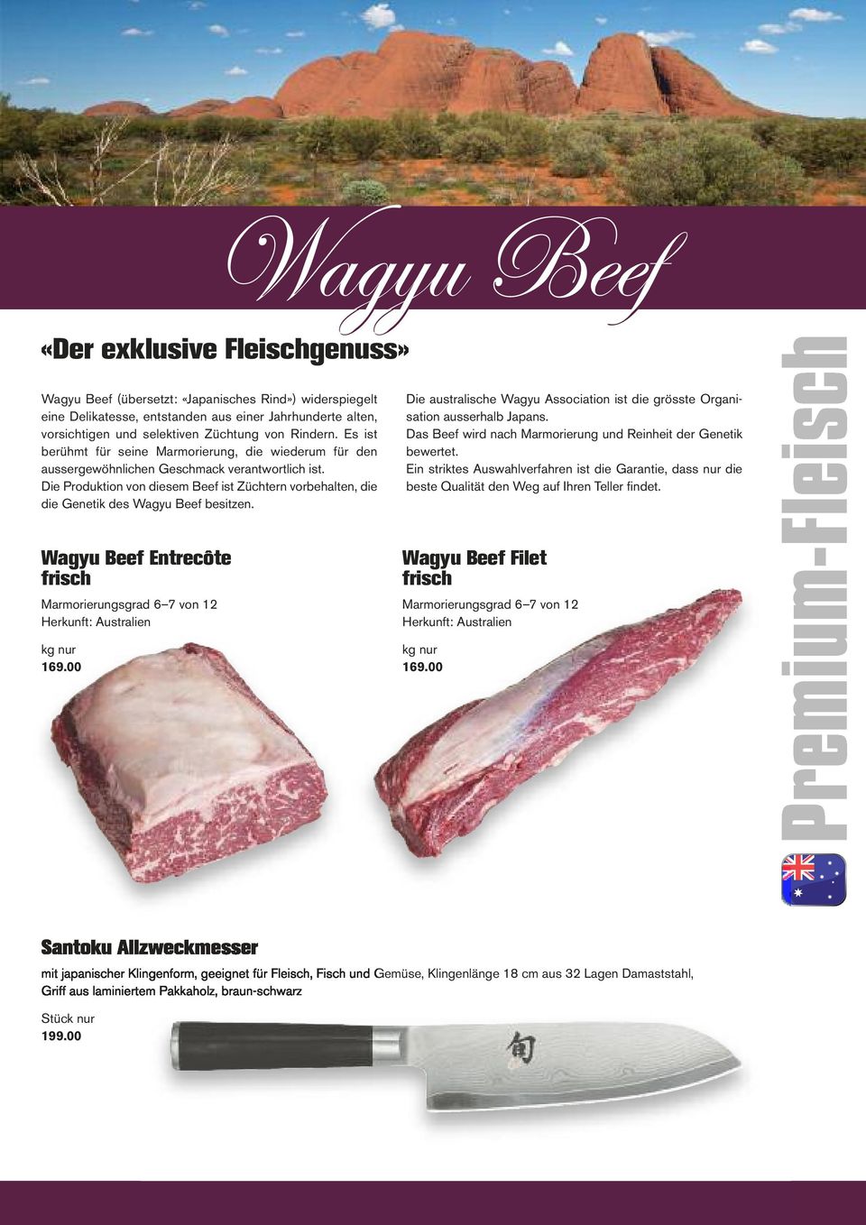 Die Produktion von diesem Beef ist Züchtern vorbehalten, die die Genetik des Wagyu Beef besitzen. Die australische Wagyu Association ist die grösste Organi - sation ausserhalb Japans.