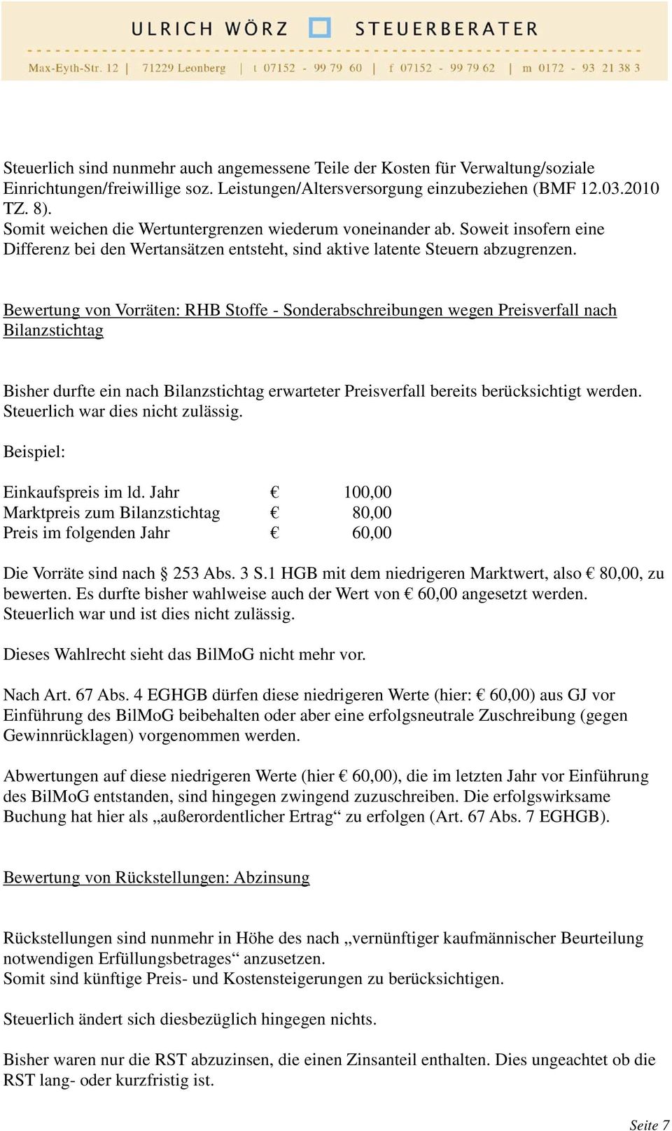 Bewertung von Vorräten: RHB Stoffe - Sonderabschreibungen wegen Preisverfall nach Bilanzstichtag Bisher durfte ein nach Bilanzstichtag erwarteter Preisverfall bereits berücksichtigt werden.