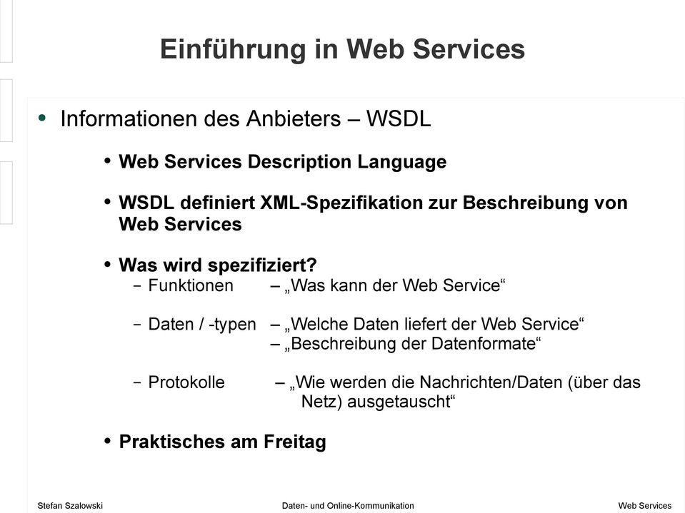 Funktionen Was kann der Web Service Daten / -typen Welche Daten liefert der Web Service