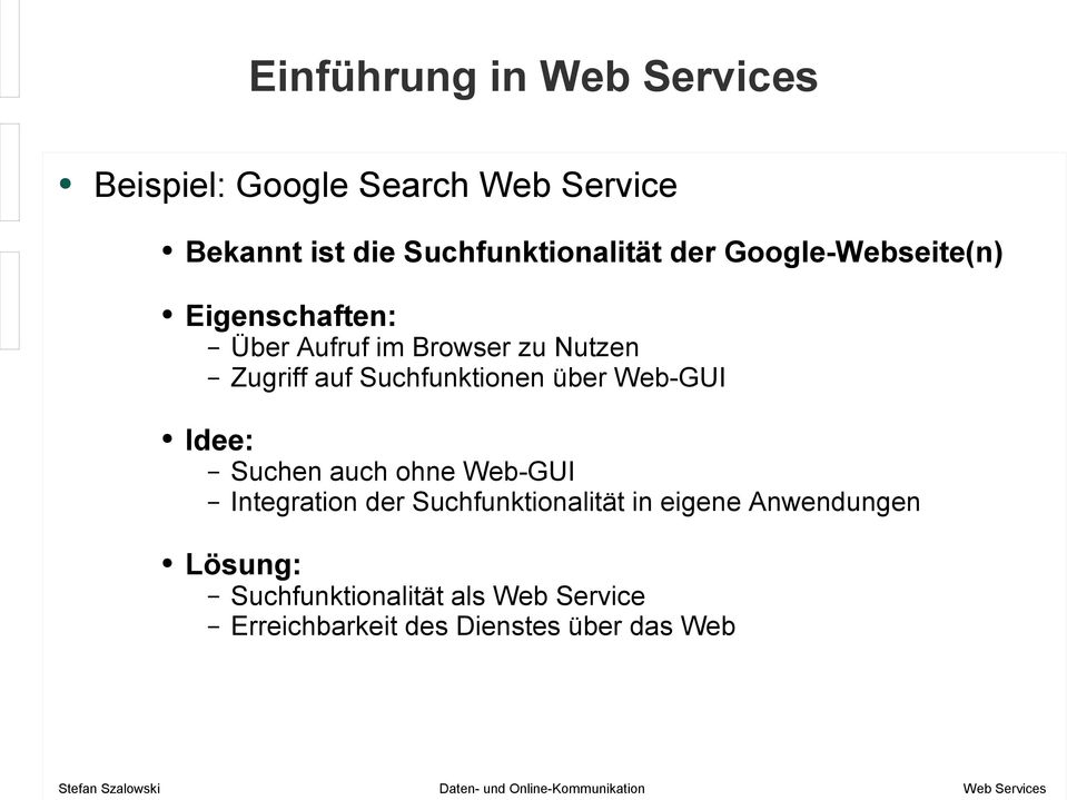 Suchfunktionen über Web-GUI Idee: Suchen auch ohne Web-GUI Integration der