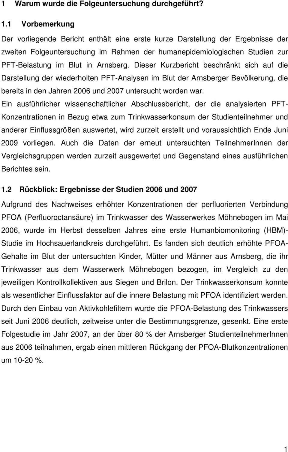 Arnsberg. Dieser Kurzbericht beschränkt sich auf die Darstellung der wiederholten PFT-Analysen im Blut der Arnsberger Bevölkerung, die bereits in den Jahren 2006 und 2007 untersucht worden war.