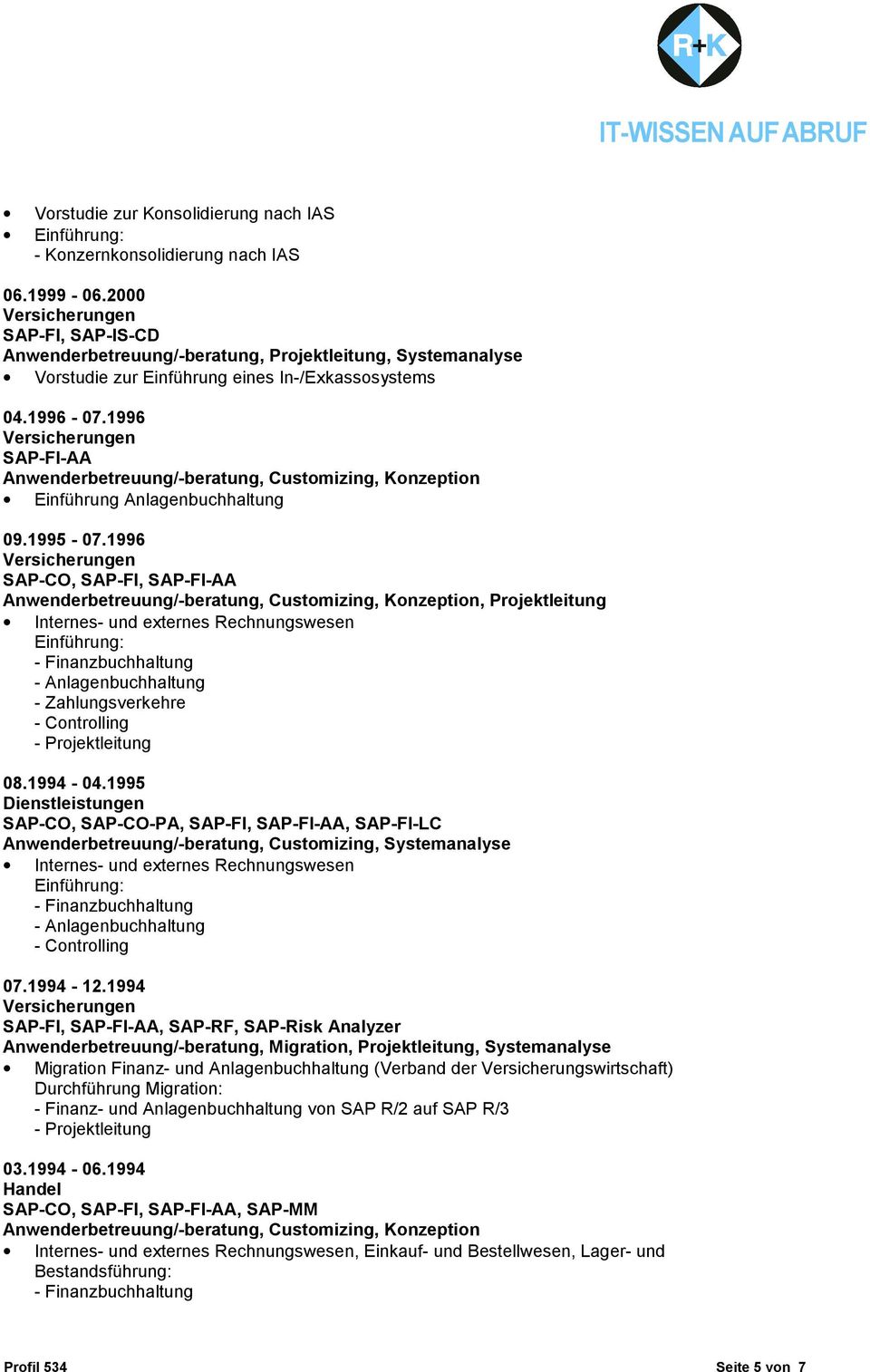 1996 SAP-CO, SAP-FI, SAP-FI-AA, Projektleitung Internes- und externes Rechnungswesen - Zahlungsverkehre 08.1994-04.